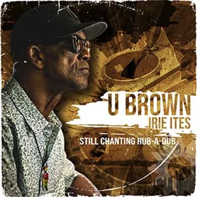 U Brown - Still Chanting Rub-A-Dub (Irie Ites Records)