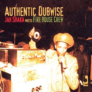 Jah Shaka meets Fire House Crew - Authentic Dubwise (Blow Recordings)