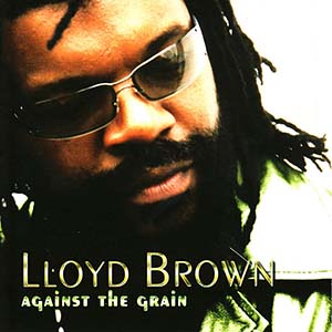 Lloyd Brown - Against The Grain (Charm/Jet Star)