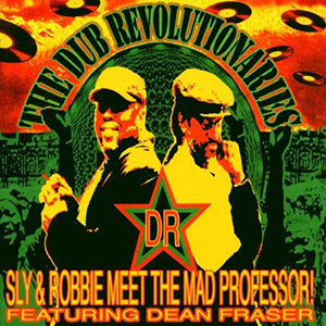 The Dub Revolutionaries - Sly & Robbie meet The Mad Professor featuring Dean Fraser (RAS Records/Munich)
