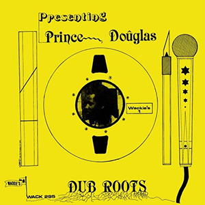 Prince Douglas - Dub Roots (Wackies)