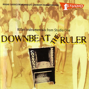 Downbeat The Ruler - Killer Instrumentals From Studio One + Various Artists - Full Up: More Hits From Studio One + Various Artists - The Best Of Studio One (Heartbeat/Rounder) + Sound Dimension - Jamaica Soul Shake Vol. 1 (Soul Jazz Records)