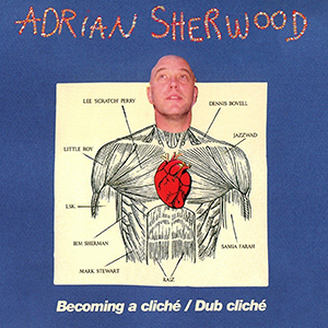 Adrian Sherwood - Becoming A Cliché + Dub Cliché (Real World Records)