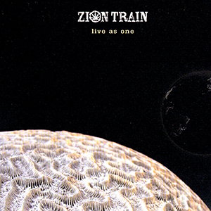 Zion Train - Live As One (Universal Egg)