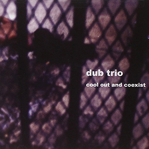 Dub Trio - Cool Out And Coexist (Roir/Bertus)