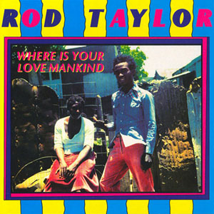 Rod Taylor - Where Is Your Love Mankind (Greensleeves/Munich)