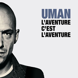 Uman - L'Aventure C'est L'Aventure (Pias)
