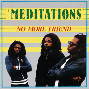 The Meditations - No More Friend (Greensleeves)