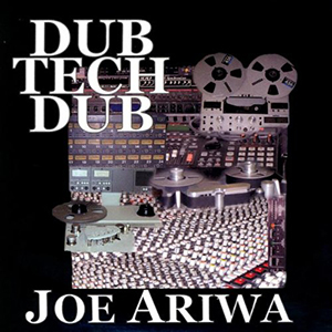 Joe Ariwa - Dub Tech Dub + Joe Ariwa & Young Warrior - Joe Ariwa Meets Young Warrior (Ariwa)