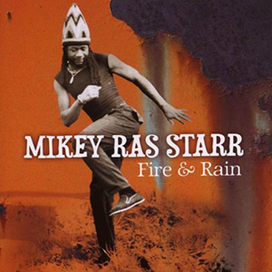 Mikey Ras Starr - Fire & Rain (Makasound)