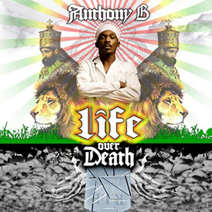 Anthony B - Life Over Death (Born Fire Music)