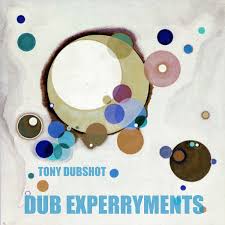 Tony Dubshot - Dub Experryments (Dubbhism)