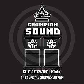"Champion Sound" of de geschiedenis van de sound system scene in Coventry!