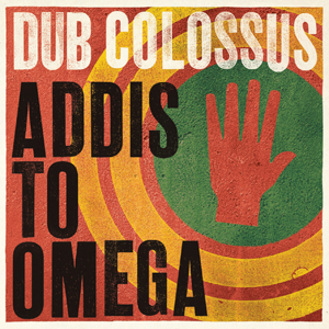Dub Colossus - Addis To Omega (Echomaster/Independent Records Ltd) 