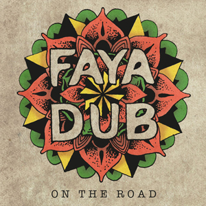 Faya Dub - On The Road (Self-published/Musicast Distribution)