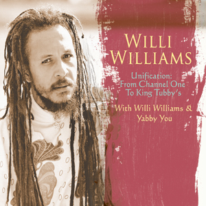 Willi Williams - Unification: From Channel One To King Tubby's With Willi Williams & Yabby You (Shanachie)