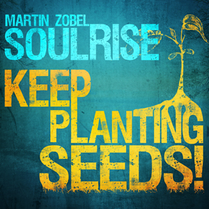 Martin Zobel & Soulrise - Keep Planting Seeds (Irievibrations Records/Grooveattack)