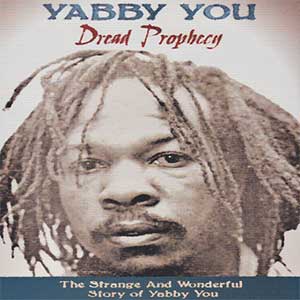 Yabby You - Dread Prophecy: The Strange And Wonderful Story Of Yabby You (Shanachie)