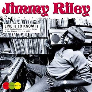 Jimmy Riley - Live It To Know It: Self Productions, Protest Songs & Dub Plates 1975 - 1985 (Pressure Sounds)