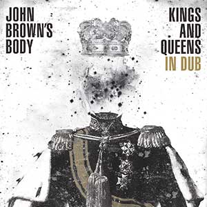 John Brown's Body - Kings And Queens + Kings And Queens In Dub (Easy Star Records)