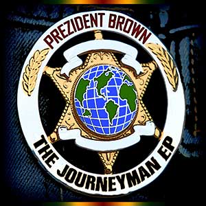 Prezident Brown - The Journeyman EP (Tower Production/Sound Killaz Music/Zojak World Wide)