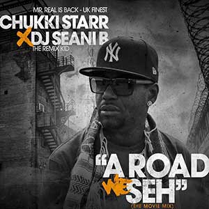 Chukki Starr & Seani B - A Road We Seh Mixtape (Autoproduite)