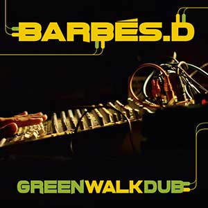 Barbés.D - Green Walk Dub (Patate Records/Musicast Distribution)