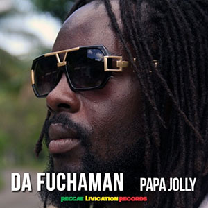 Da Fuchaman - Papa Jolly (Reggae Livication Records)