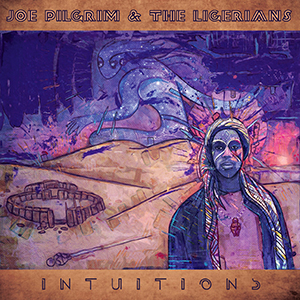 Joe Pilgrim & The Ligerians - Intuitions (Soul Nurse Records/Dibyz Music/Musicast Distribution)