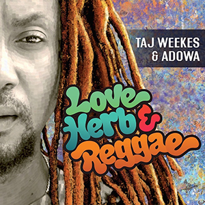 Taj Weekes & Adowa - Love, Herb & Reggae (Jatta Records/VPal)