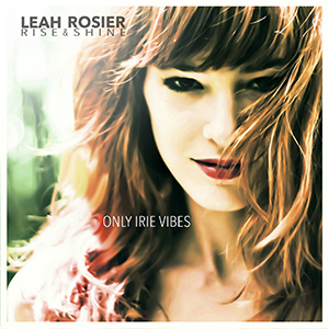 Leah Rosier + Rise & Shine - Only Irie Vibes (Self-published/Dibyz Music)