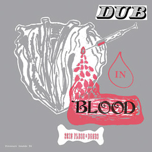 Skin, Flesh & Bones - Dub In Blood (Pressure Sounds)