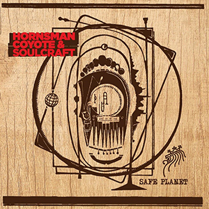 Hornsman Coyote & Soulcraft - Safe Planet (Ammonite Records)