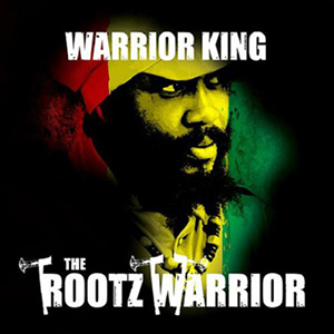 Warrior King - The Rootz Warrior (Rootz Warrior Productions/Zojak World Wide)