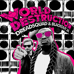 Dreadsquad & Blackout JA - World Destruction (Dreadsquad Records)