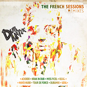 Dubmatix - The French Sessions Remixes (Dub Arc Records)