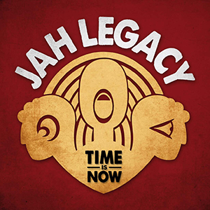 Jah Legacy - Time Is Now (Khanti Records/Harmonia Mundi)