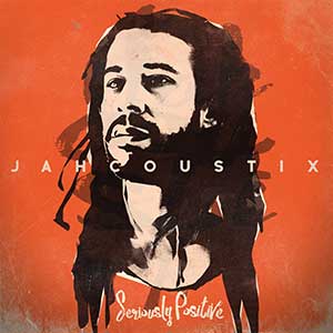Jahcoustix - Seriously Positive (Irievibrations Records)