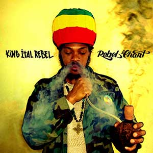 King Ital Rebel - Rebel Chant (JamrockVybz Records/VPal)