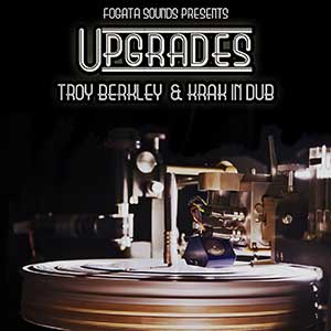 Troy Berkley & Krak In Dub - Upgrades (Fogata Sounds)