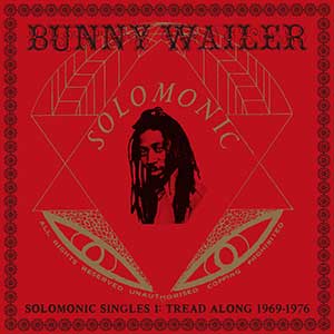 Bunny Wailer - Solomonic Singles 1: Tread Along 1969-1976 + Solomonic Singles 2: Rise & Shine 1977-1986 (Dub Store Records)