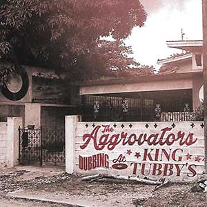 The Aggrovators - Dubbing At King Tubby's (17 North Parade/VP Records)