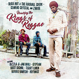 Suga Roy & The Fireball Crew + Conrad Crystal & Zareb - Honoring The Kings Of Reggae (Fire Ball Records/Dibyz Music)
