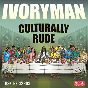Ivoryman - Culturally Rude (VPal/Tusk Records)