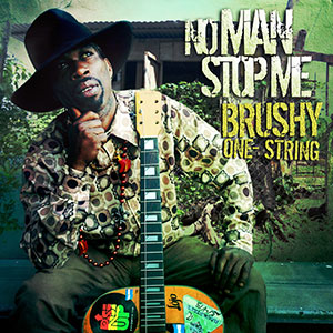 Brushy One String - No Man Stop Me (RiseUp Entertainment)