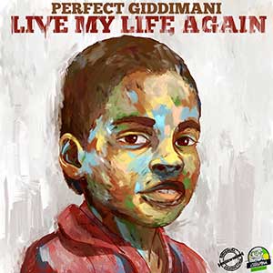 Perfect Giddimani - Live My Life Again (Giddimani Records)