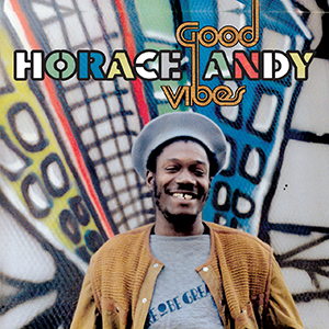 Horace Andy - Good Vibes (17 North Parade/VP Records)