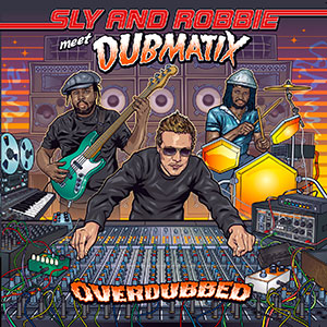 Sly And Robbie meet Dubmatix - Overdubbed (Echo Beach)