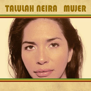 Talulah Neira - Mujer (Cosas Buenas Producciones/Sello Azul)