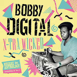 Various Artists - Reggae Anthology: Bobby Digital X-Tra Wicked, Digital-B Vol. 1 (17 North Parade/VP Records)